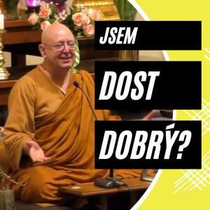 Jsem dost dobrý? | Ajahn Brahm | Chystáme s vámi pro vás