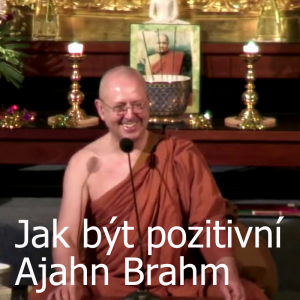 Jak být pozitivní | Ajahn Brahm | 17.10.2008