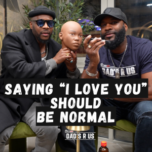 Normalise saying "I love you" | Dad's R Us