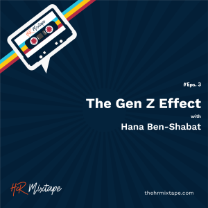 The Gen Z Effect with Hana Ben-Shabat