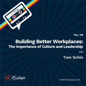 Building Better Workplaces: The Importance of Culture and Leadership with Tom Schin