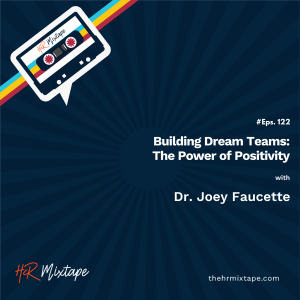 Building Dream Teams: The Power of Positivity with Dr. Joey Faucette