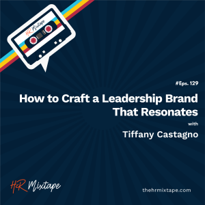 How to Craft a Leadership Brand That Resonates with Tiffany Castagno