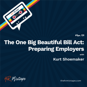 The One Big Beautiful Bill Act: Preparing Employers with  Kurt Shoemaker