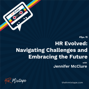 HR Evolved: Navigating Challenges and Embracing the Future with Jennifer McClure