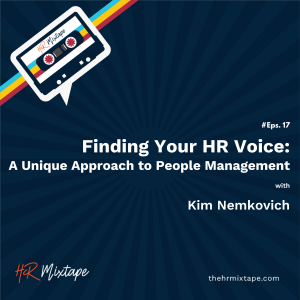 Finding Your HR Voice: A Unique Approach to People Management with Kim Nemkovich