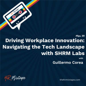 Driving Workplace Innovation: Navigating the Tech Landscape with SHRM Labs Guillermo Corea