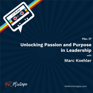 Unlocking Passion and Purpose in Leadership with Marc Koehler