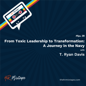 From Toxic Leadership to Transformation: A Journey in the Navy with T. Ryan Davis