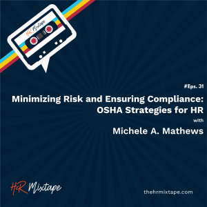 Minimizing Risk and Ensuring Compliance: OSHA Strategies for HR with Michele A. Mathews