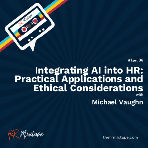 Integrating AI into HR: Practical Applications and Ethical Considerations with Michael Vaughn