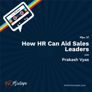 How HR Can Aid Sales Leaders with Prakash Vyas