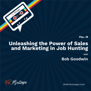Unleashing the Power of Sales and Marketing in Job Hunting with Bob Goodwin
