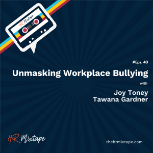 Unmasking Workplace Bullying with Joy Toney and Tawana Gardner