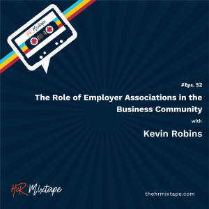 The Role of Employer Associations in the Business Community with Kevin Robins
