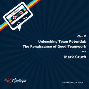 Unleashing Team Potential: The Renaissance of Good Teamwork with Mark Cruth