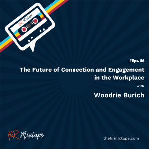 The Future of Connection and Engagement in the Workplace with Woodrie Burich