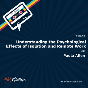 Understanding the Psychological Effects of Isolation and Remote Work with Paula Allen