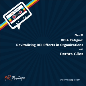 DEIA Fatigue: Revitalizing DEI Efforts in Organizations with Dethra Giles