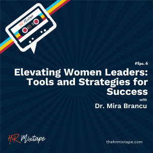 Elevating Women Leaders: Tools and Strategies for Success with Dr. Mira Brancu