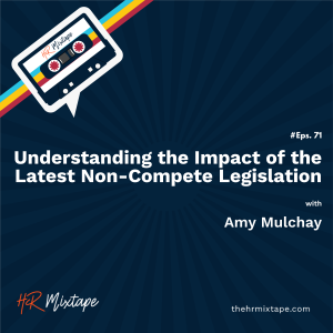 Understanding the Impact of the Latest Non-Compete Legislation with Amy Mulchay