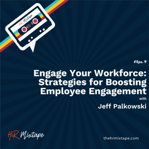 Engage Your Workforce: Strategies for Boosting Employee Engagement with Jeff Palkowski