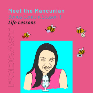 Meet the Mancunian - Bonus Content - Life Lessons