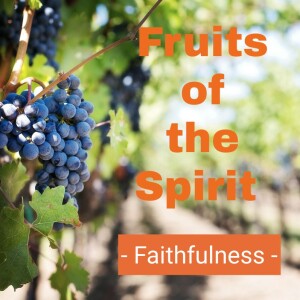 Fruits of the Spirit - Faithfulness