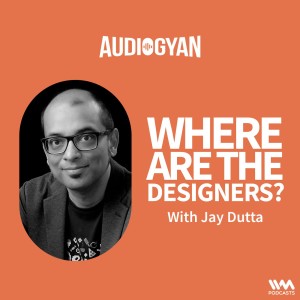 Are Designers upping their game? with Jay Dutta