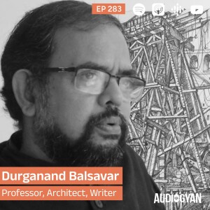 Ep. 283 - An insert into the history with Prof. Durganand Balsavar (TDB Series)