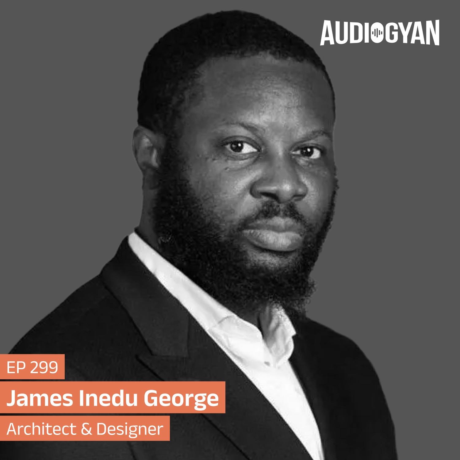 Ep. 299 - Architecture as a Citizen with James Inedu George