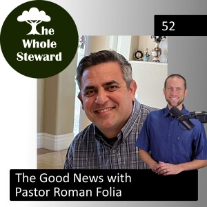 52: The Good News With Pastor Roman Folia