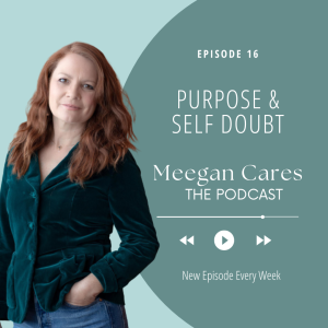 Purpose & Self Doubt: How Focusing on Your Passion Can Help You Move Beyond Self Doubt