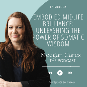 Embodied Midlife Brilliance: Uncovering the Power of Somatic Wisdom
