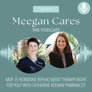 MVP: Is Hormone Replacement Therapy Right For You? with Catherine Keenan Pharmacist