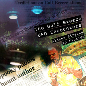 Episode 62: The Gulf Breeze UFO Encounter Part 3 - Styrofoam Saucers