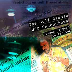 Episode 60: The Gulf Breeze UFO Encounter Part 1 - Aliens on Vacation