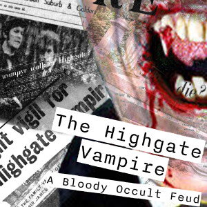 Episode 53: The Highgate Vampire Part 3 - A Bloody Good Time