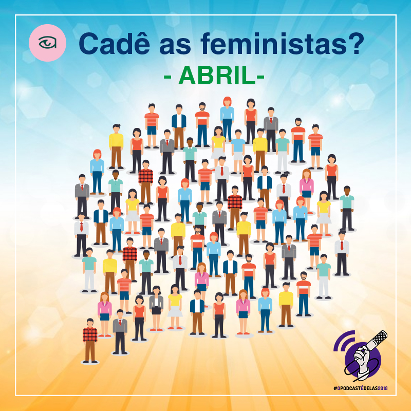 Cadê as Feministas? Abril de 2018