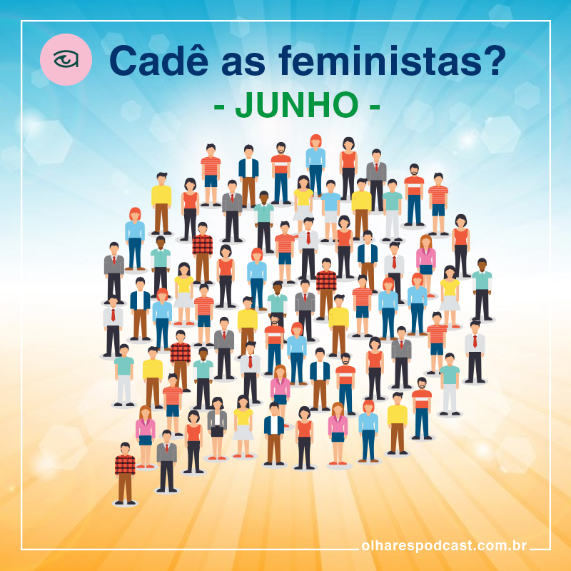 Cadê as Feministas? Junho de 2018