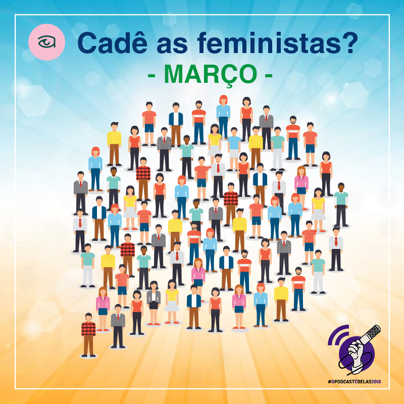 Cadê as Feministas? Março de 2018