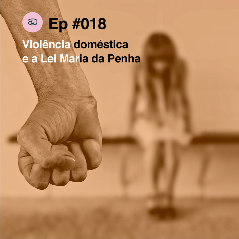 Olhares #018 Violência doméstica e a Lei Maria da Penha