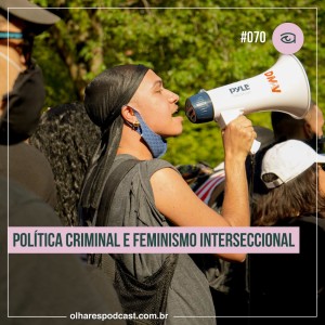 Olhares #070 - Política criminal e feminismo interseccional