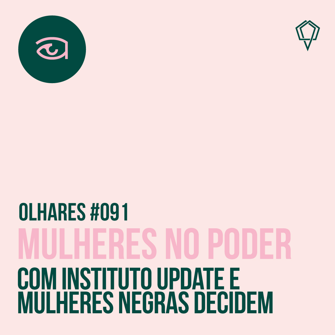 Olhares #091  Mulheres no Poder, com Instituto UpDate e Mulheres Negras Decidem