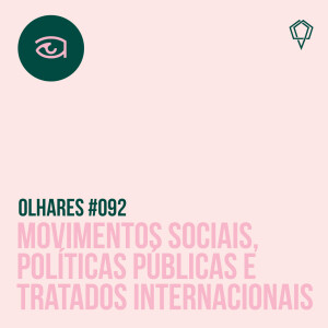 Olhares #092 Movimentos Sociais, Políticas Públicas e Tratados Internacionais