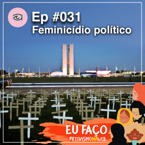 Olhares #031 O que é Feminicídio Político