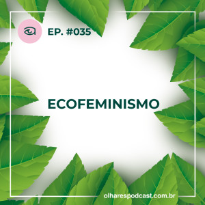 Olhares #034 Ecofeminismo