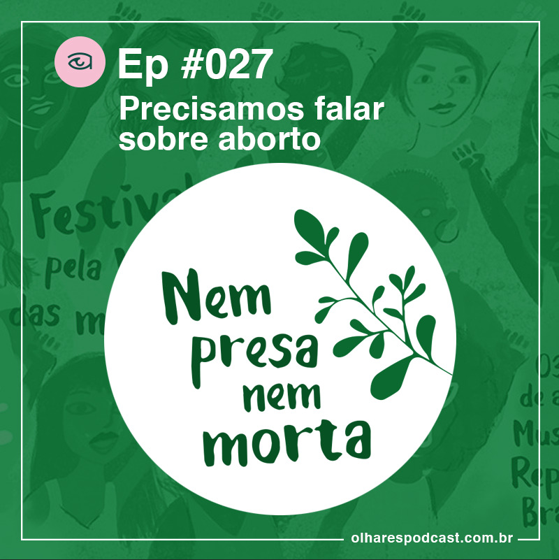 Olhares #027 Precisamos falar sobre aborto.