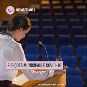 Olhares #061 Eleições municipais e COVID-19
