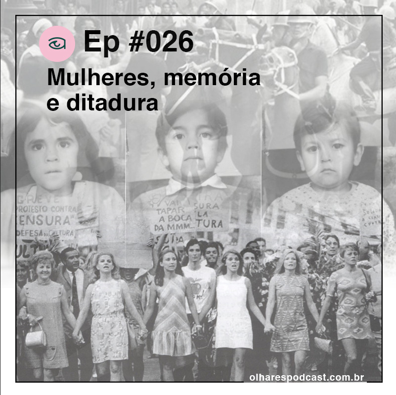 Olhares #026 Mulheres, memória e ditadura.